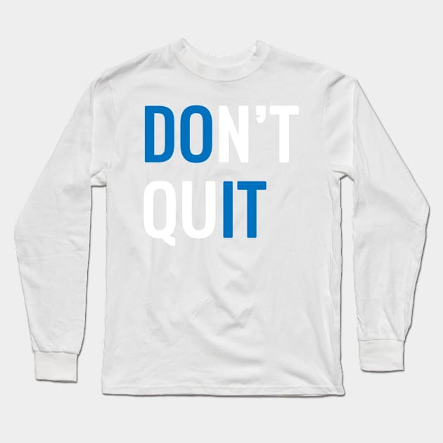 Dont quit. Long Sleeve T-Shirt by MadebyTigger